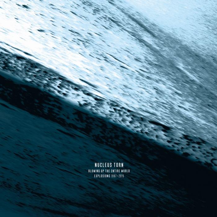 Nucleus Torn: Blowing Up The Entire World. Explosions 1997 - 2015　(3DVD)